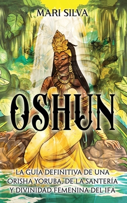 Oshun La Gu A Definitiva De Una Orisha Yoruba De La Santer A Y Divinidad Femenina Del If By