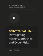 OSINT Threat Intel: Investigating Hackers, Breaches, and Cyber Risks