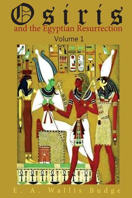 Osiris and the Egyptian Resurrection, Vol. 1 - Budge, E a Wallis