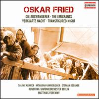 Oskar Fried: The Emigrants; Transfigued Night - Katharina Kammerloher (mezzo-soprano); Salome Kammer (speech/speaker/speaking part); Stephan Rgamer (tenor);...