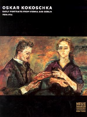 Oskar Kokoschka: Early Portraits from Vienna and Berlin, 1909-1914 - Natter, Tobias G, Mr. (Editor), and Kokoschka, Oskar