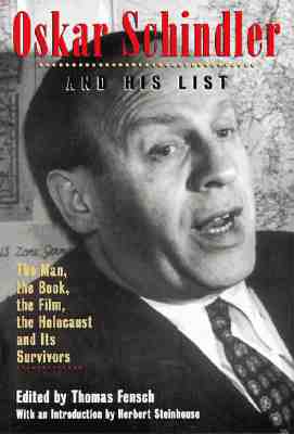 Oskar Schindler and His List: The Man, the Book, the Film, the Holocaust and Its Survivors - Fensch, Thomas (Editor), and Stenhouse, Herbert (Introduction by)