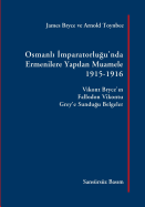 Osmanli Imparatorlugu'nda Ermenilere Yapilan Muamele, 1915-1916: Vikont Bryce'in Fallodon Vikontu Grey'e Sundugu Belgeler - Bryce, James, and Toynbee, Arnold Joseph, and Sarafian, Ara (Editor)