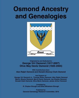 Osmond Ancestry and Genealogies: Compiled by: R. Clayton Brough and Ethel Mickelson Brough. - Brough, Ethel Mickelson, and Brough, R Clayton