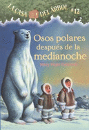 Osos Polares Despues de la Medianoche - Osborne, Mary Pope, and Murdocca, Sal, and Brovelli, Marcela