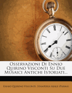 Osservazioni Di Ennio Quirino Visconti Su Due Musaici Antichi Istoriati...