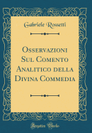 Osservazioni Sul Comento Analitico Della Divina Commedia (Classic Reprint)