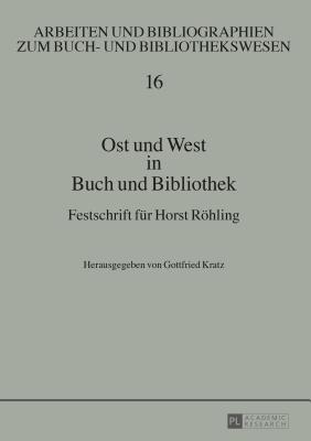 Ost Und West in Buch Und Bibliothek: Festschrift Fuer Horst Roehling - Kratz, Gottfried (Editor)