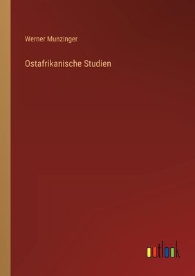 Ostafrikanische Studien - Munzinger, Werner