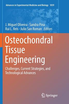 Osteochondral Tissue Engineering: Challenges, Current Strategies, and Technological Advances - Oliveira, J Miguel (Editor), and Pina, Sandra (Editor), and Reis, Rui L (Editor)