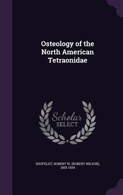 Osteology of the North American Tetraonidae - Shufeldt, Robert W 1850-1934