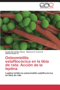 Osteomielitis Estafilococica En La Tibia de Rata: Accion de La Leptina