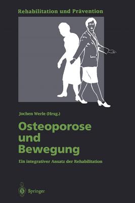 Osteoporose Und Bewegung: Ein Integrativer Ansatz Der Rehabilitation - Werle, Jochen (Contributions by), and Minne, H W (Contributions by), and Grimm, P (Contributions by)