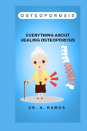 Osteoporosis: Everything about Healing Osteoporosis