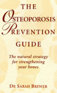 Osteoporosis Prevention Guide: The Natural Strategy for Strengthening Your Bones - Brewer, Sarah