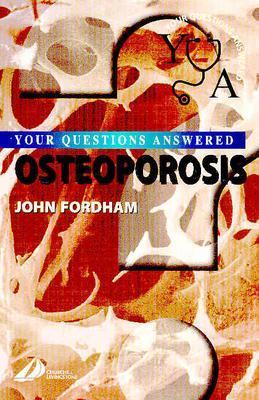 Osteoporosis: Your Questions Answered - Fordham, John N