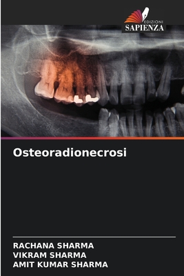 Osteoradionecrosi - Sharma, Rachana, and Sharma, Vikram, and Sharma, Amit Kumar