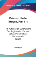 Osterreichische Burgen, Part 3-4: Im Auftrage Sr. Durchlaucht Des Regierenden Fursten Johann Von Und Zu Liechtenstein (1905)