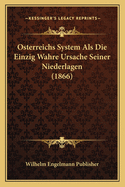 Osterreichs System ALS Die Einzig Wahre Ursache Seiner Niederlagen (1866)