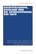 Ostmitteleuropa, Ru?land Und Die Osterweiterung Der NATO: Perzeptionen Und Strategien Im Spannungsfeld Nationaler Und Europ?ischer Sicherheit