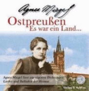 Ostpreu?en-Es War Ein Land, 1 Audio-Cd: Lieder Und Balladen Aus Ostpreu?en. Agnes Miegel Liest Aus Eigenen Dichtungen. 37 Min
