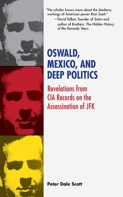 Oswald, Mexico, and Deep Politics: Revelations from CIA Records on the Assassination - Scott, Peter Dale