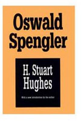 Oswald Spengler: A Critical Estimate - Hughes, H Stuart