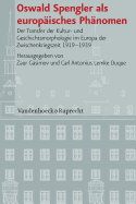 Oswald Spengler ALS Europaisches Phanomen: Der Transfer Der Kultur- Und Geschichtsmorphologie Im Europa Der Zwischenkriegszeit 1919-1939