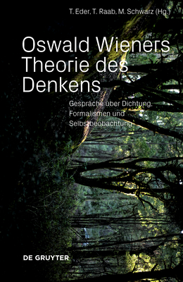 Oswald Wieners Theorie Des Denkens: Gespr?che ?ber Dichtung, Formalismen Und Selbstbeobachtung - Eder, Thomas (Editor), and Raab, Thomas (Editor), and Schwarz, Michael (Editor)