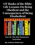 OT Books of the Bible: Life Lessons On Being Obedient and the Consequences of Being Disobedient: Part 1: The Old Testament