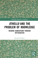 Othello and the Problem of Knowledge: Reading Shakespeare Through Wittgenstein