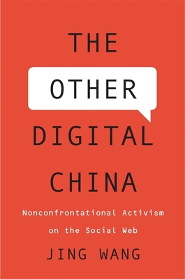 Other Digital China: Nonconfrontational Activism on the Social Web - Wang, Jing