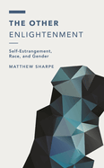 Other Enlightenment: Self-Estrangement, Race, and Gender