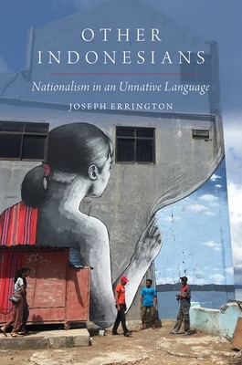 Other Indonesians: Nationalism in an Unnative Language - Errington, Joseph