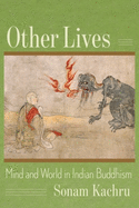 Other Lives: Mind and World in Indian Buddhism