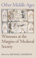 Other Middle Ages: Witnesses at the Margins of Medieval Society