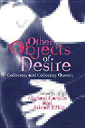 Other Objects of Desire: Collectors and Collecting Queerly - Camille, Michael, Dr., Ph.D. (Editor), and Rifkin, Adrian (Editor)