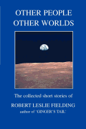 Other People Other Worlds: The Collected Short Stories of