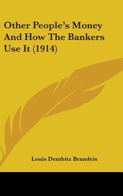 Other People's Money And How The Bankers Use It (1914) - Brandeis, Louis Dembitz