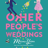 Other People's Weddings: The joyful new romantic comedy from New York Times bestselling author Maisey Yates!