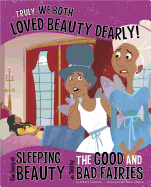 Other Side of the Story Truly, We Both Loved Beauty Dearly the Story of Sleeping Beauty as Told by the Good and Bad Fairies