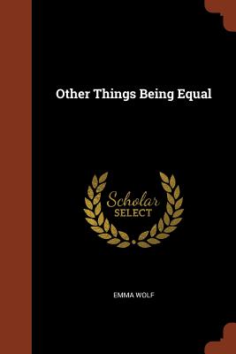 Other Things Being Equal - Wolf, Emma