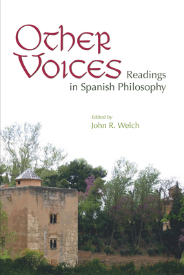 Other Voices: Readings in Spanish Philosophy - Welch, John R (Editor)
