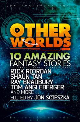 Other Worlds (feat. stories by Rick Riordan, Shaun Tan, Tom Angleberger, Ray Bradbury and more) - Riordan, Rick, and Tan, and Bradbury, Ray