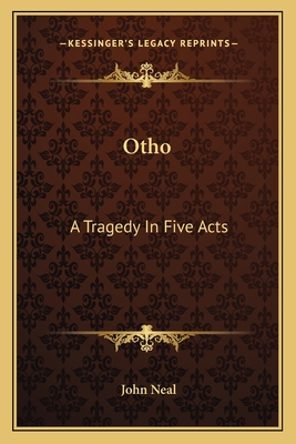 Otho: A Tragedy in Five Acts - Neal, John