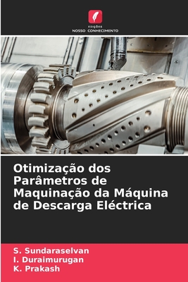 Otimizao dos Parmetros de Maquinao da Mquina de Descarga Elctrica - Sundaraselvan, S, and Duraimurugan, I, and Prakash, K