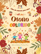 Otoo colorido Libro de colorear para nios Alegres dibujos otoales de bosques, animales, Halloween y mucho ms: Incre?ble colecci?n de escenas otoales creativas y divertidas para nios