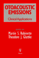 Otoacoustic Emissions: Clinical Applications - Robinette, Martin S, and Glattke, Theodore J