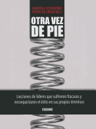 Otra Vez de Pie: Lecciones de Lideres Que Sufrieron Fracasos y Reconquistaron el Exito en Sus Propios Terminos - Redmond, Andrea, and Crisafulli, Patricia