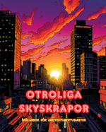 Otroliga skyskrapor - Mlarbok fr arkitekturentusiaster - Skyskrapor djungler fr att njuta av frglggning: En samling fantastiska skyskrapor som frmjar kreativitet och avslappning